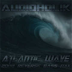 AUDIOHOLIK - atlantic wave (2002 reverse bass mix)