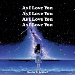 As I Love You (Bootleg By FoXHaN)