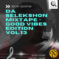 Da Selekshon Mixtape - Good Vibes Edition Vol.13