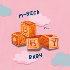 BABY (M-BECK REMIX)[MSTR MBK]