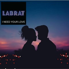 I NEED YOUR LOVE....