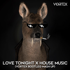 Shouse Love Tonight(aster&Neo) Vs Aeilo - House Music (DJ VORTEX Mashup)[FREE]