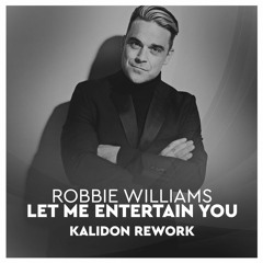 Robbie Williams - Let Me Entertain You Kalidon Rework