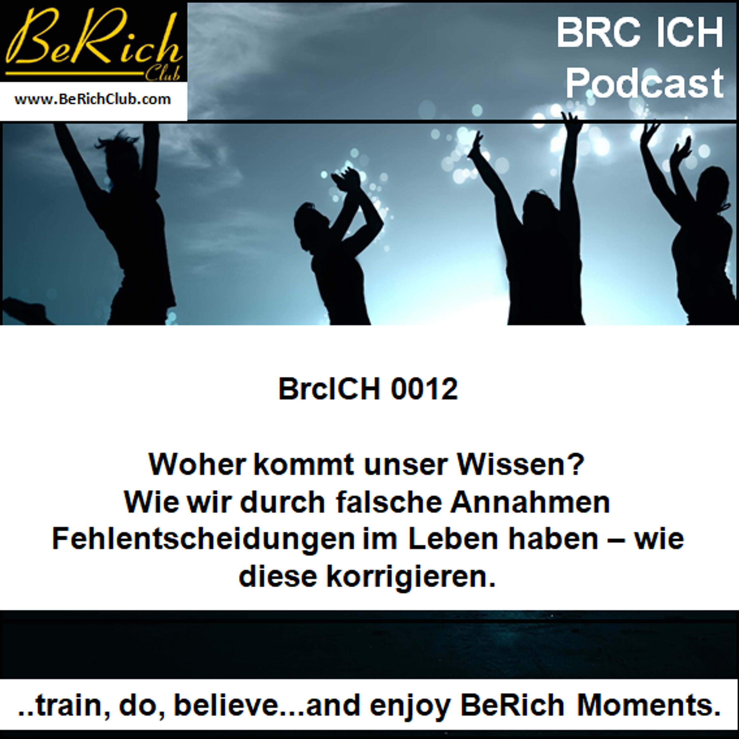 BrcICH 0012 Woher kommt unser Wissen - dadurch oft Fehlentscheidungen im Leben - wie korrigieren episode artwork