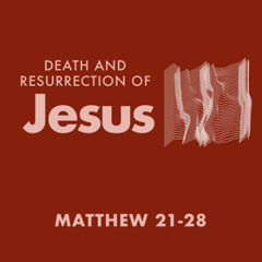 The Garden of Gethsemane - Matthew 26.36-68