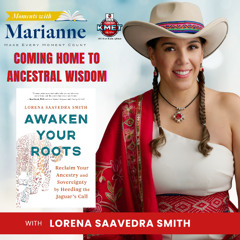 Coming Home to Ancestral Wisdom with Lorena Saavedra Smith