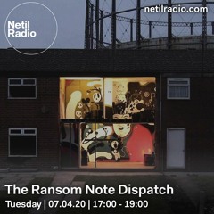 The Ransom Note Dispatch on Netil Radio - 7th April 2020