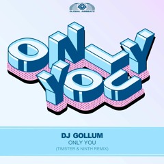 DJ Gollum - Only You [Timster & Ninth Remix]