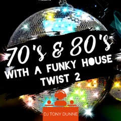 DJ TONY DUNNE - 70S  80S WITH A FUNKY HOUSE TWIST 2