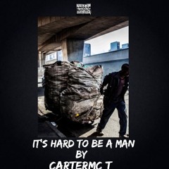 Cartermc T - its so hard to be a man.