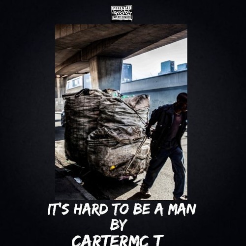 Cartermc T - its so hard to be a man.
