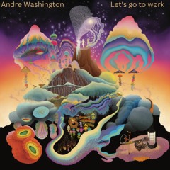 Let's Go To Work. By Andre Washington