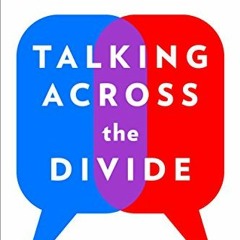 VIEW [PDF EBOOK EPUB KINDLE] Talking Across the Divide: How to Communicate with Peopl
