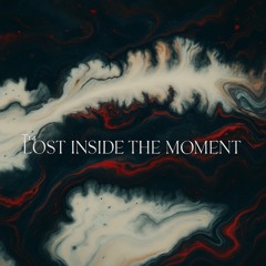 lost Inside The Moment