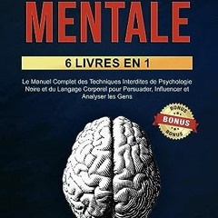 Lire La Manipulation Mentale: 6 Livres en 1: Le Manuel Complet des Techniques Interdites de Psycholo