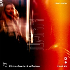 Ethics Gradient w/ Selene 04/07/25