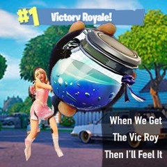 When I Get the Vic Roy Then I’ll Feel It