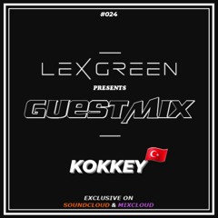LEX GREEN presents GUESTMIX #024 - KOKKEY (TR)