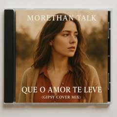 Morethan Talk - Que o amor te leve (Gipsy cover mix).mp3