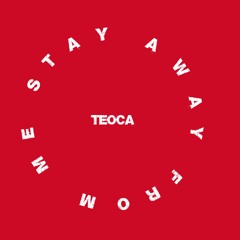 TeOca - Stay Away From Me