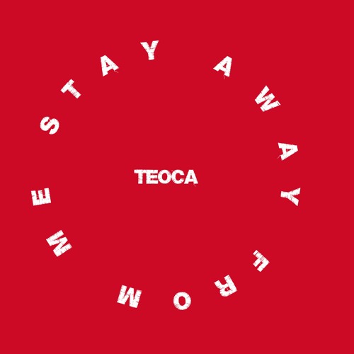TeOca - Stay Away From Me