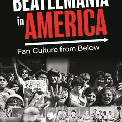READ [PDF] Beatlemania in America: Fan Culture from Below