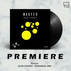 PREMIERE: Maryer - Acid Chant (Original Mix) [PRO B TECH MUSIC]
