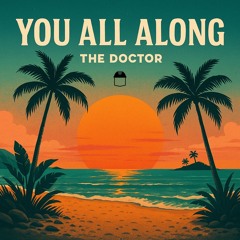 YOU ALL ALONG - THE DOCTOR
