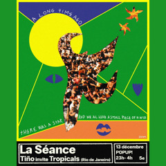 "La Séance" // Tiño invite Tropicals (13.12.24)