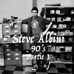 Steve Albini - 90's - Partie 1