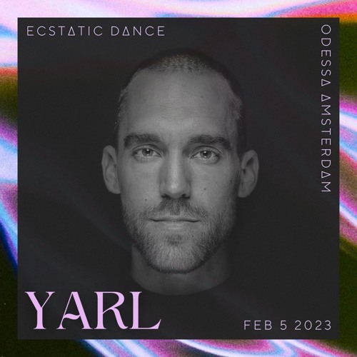DJ YARL - Soul Merging Familiar Strangers [Ecstatic Dance] (FEb 5th '23 Odessa, Amsterdam)