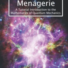 [READ] EBOOK 📭 The Quantum Menagerie: A Tutorial Introduction to the Mathematics of