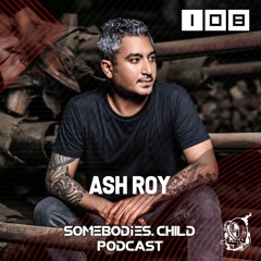 Somebodies.Child Podcast #108 with Ash Roy