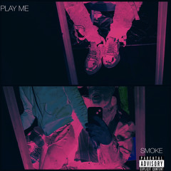 SMOKE - PLAY ME
