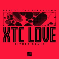 Bertocucci Feranzano - XTC Love (Dither Remix)