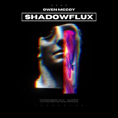 Owen McCoy- Shadowflux (orignal MIx)