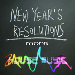 new year's resolutions = more house music