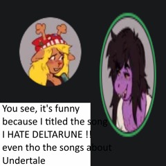 I HATE DELTARUNE !!