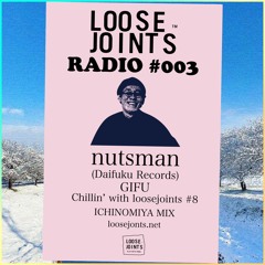 looosejoints RADIO #003  Chillin’ with loosejoints #8 ICHINOMIYA  MIX by nutsman