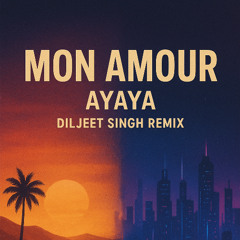 Mon Amour - Ayaya (Diljeet Singh Remix)