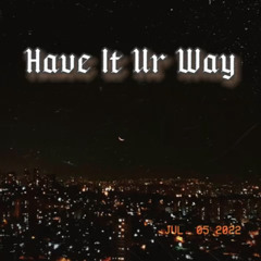 Have It Your Way (orgnl) Prod. DatFaka Aaron Ft. Mvrzz & TLUHVA