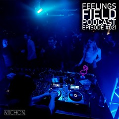 Michon Presents: Feelings Field Podcast #021