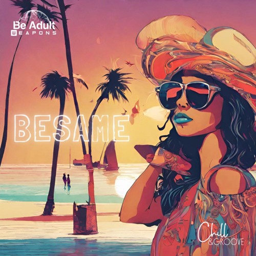 Chill & Groove - Besame (Chill Mix) [Out 6th Sep 2024]