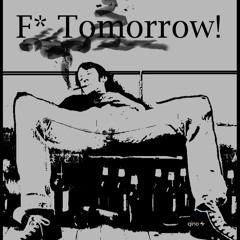 F@k Tomorrow