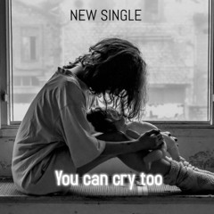 You can cry too