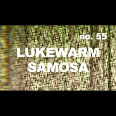 Episode 55 - LUKEWARM SAMOSA