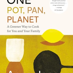 PDF_⚡ One: Pot, Pan, Planet: A Greener Way to Cook for You and Your Family: A Co