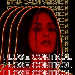 I LOSE CONTROL (ETNA CALVI VERSION)