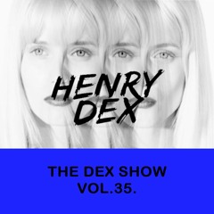 The Dex Show vol.35.