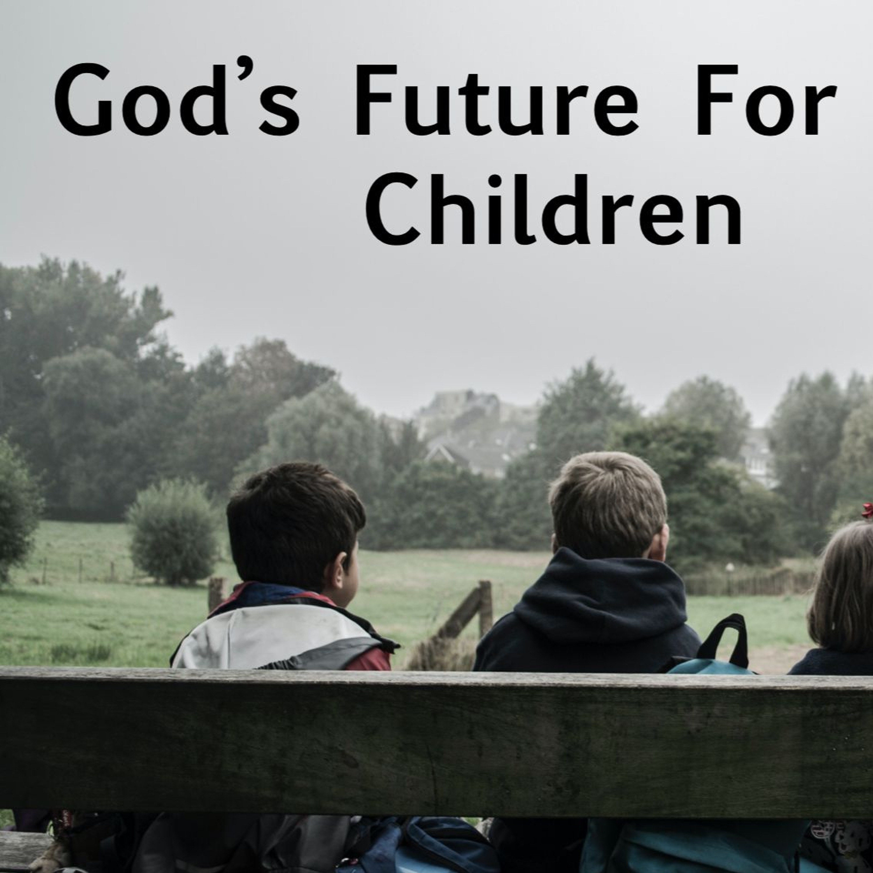 God's Future For Our Children #6 with AFC Pastoral Team episode artwork
